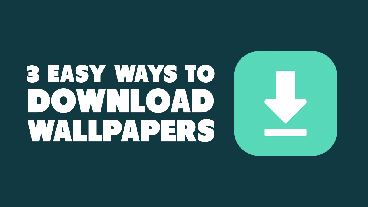 3 Easy Ways to Download Wallpapers