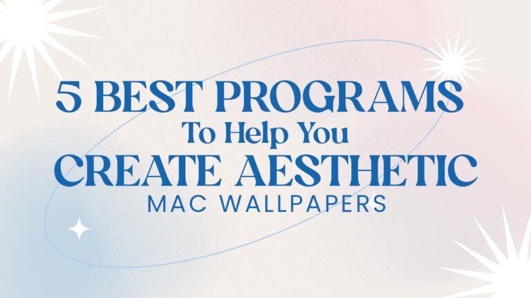 5 Best Programs To Help You Create Aesthetic Mac Wallpapers