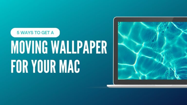 5 Ways to Get a Moving Wallpaper for Your Mac