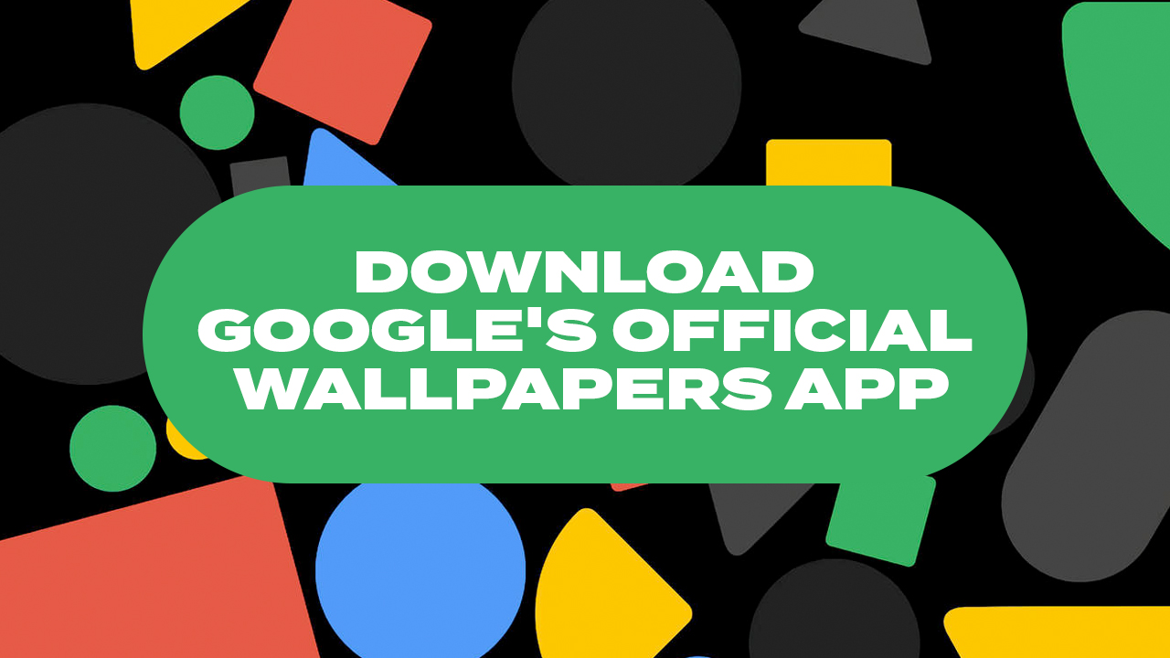 Download Google's Official Wallpapers App