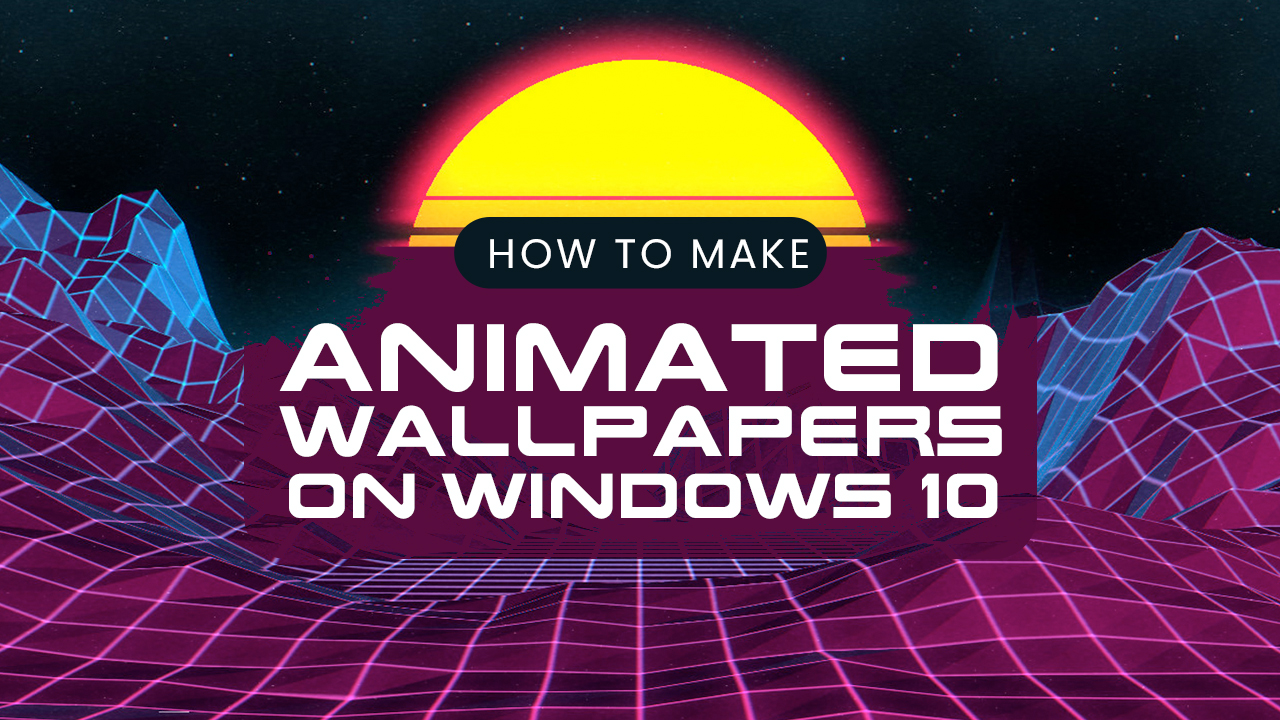 How to Get Animated/Moving Wallpaper on Windows 10 (2022) 