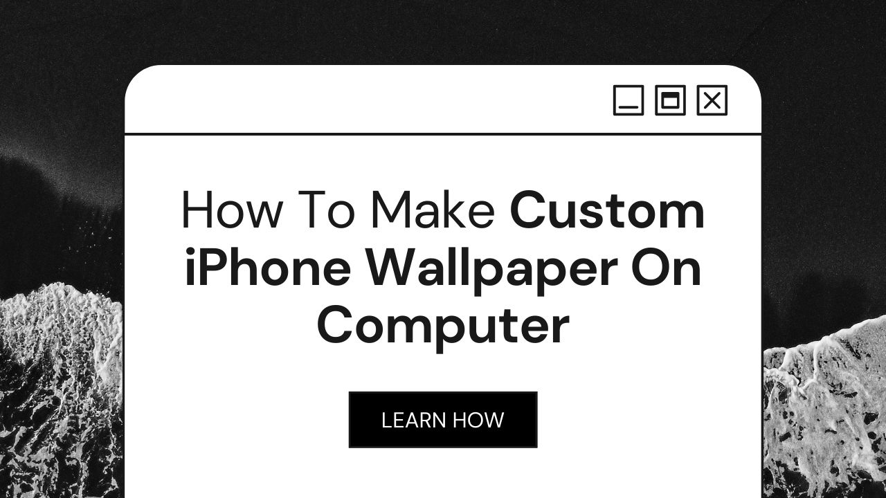 How To Make Custom iPhone Wallpaper On Computer (Apps And Guide)