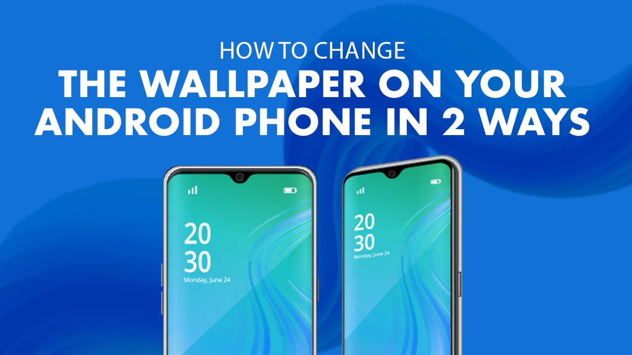 How to Change the Wallpaper on Your Android Phone in 2 Ways