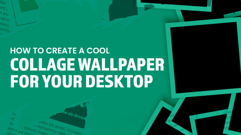 How to Create a Cool Collage Wallpaper for Your Desktop