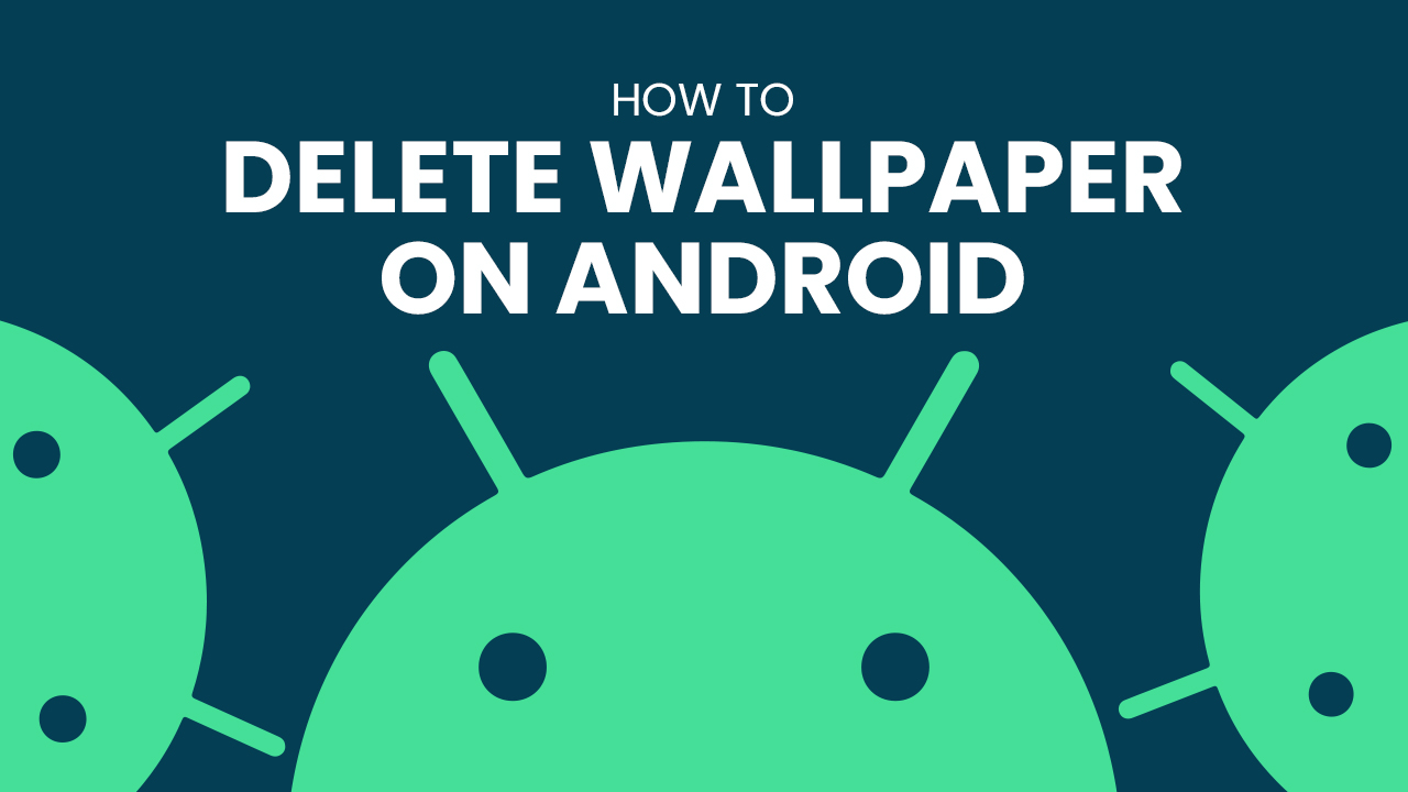 How to Delete Wallpaper on Android