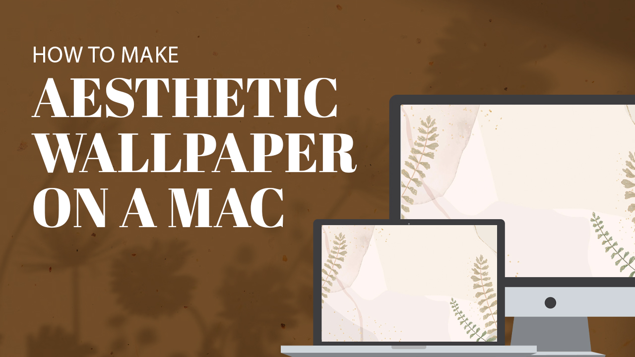 How to Make Aesthetic Wallpaper on a Mac