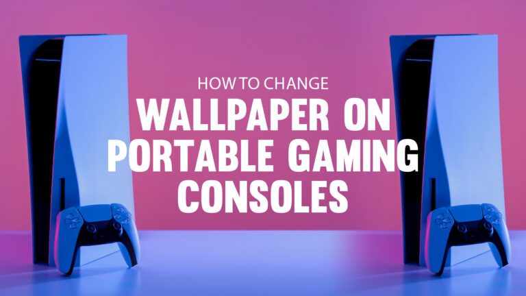 How To Change Wallpaper On Portable Gaming Consoles