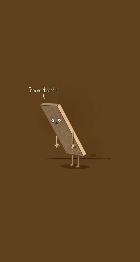 A wooden plank with arms legs and face says i'm so board! — Clever iPhone Picture