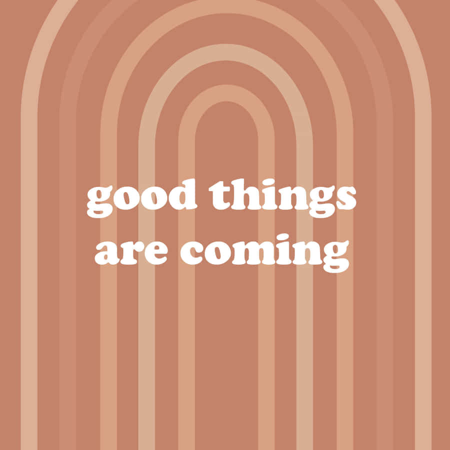 Good Things Are Coming Background Wallpaper