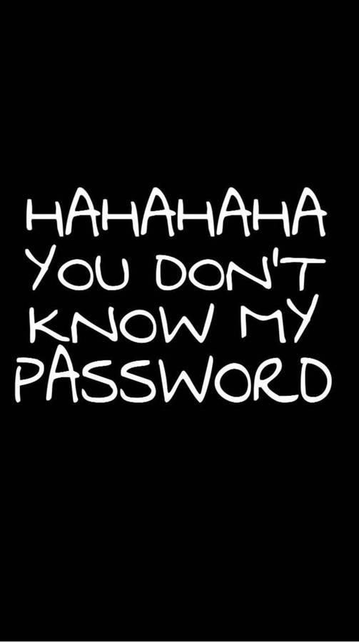 Hahaha, Du Kennst Mein Passwort Nicht Wallpaper