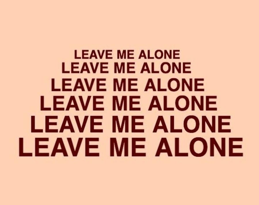 Leave Me Alone Background Wallpaper
