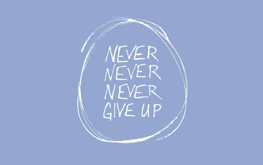 Never Give Up Background Wallpaper