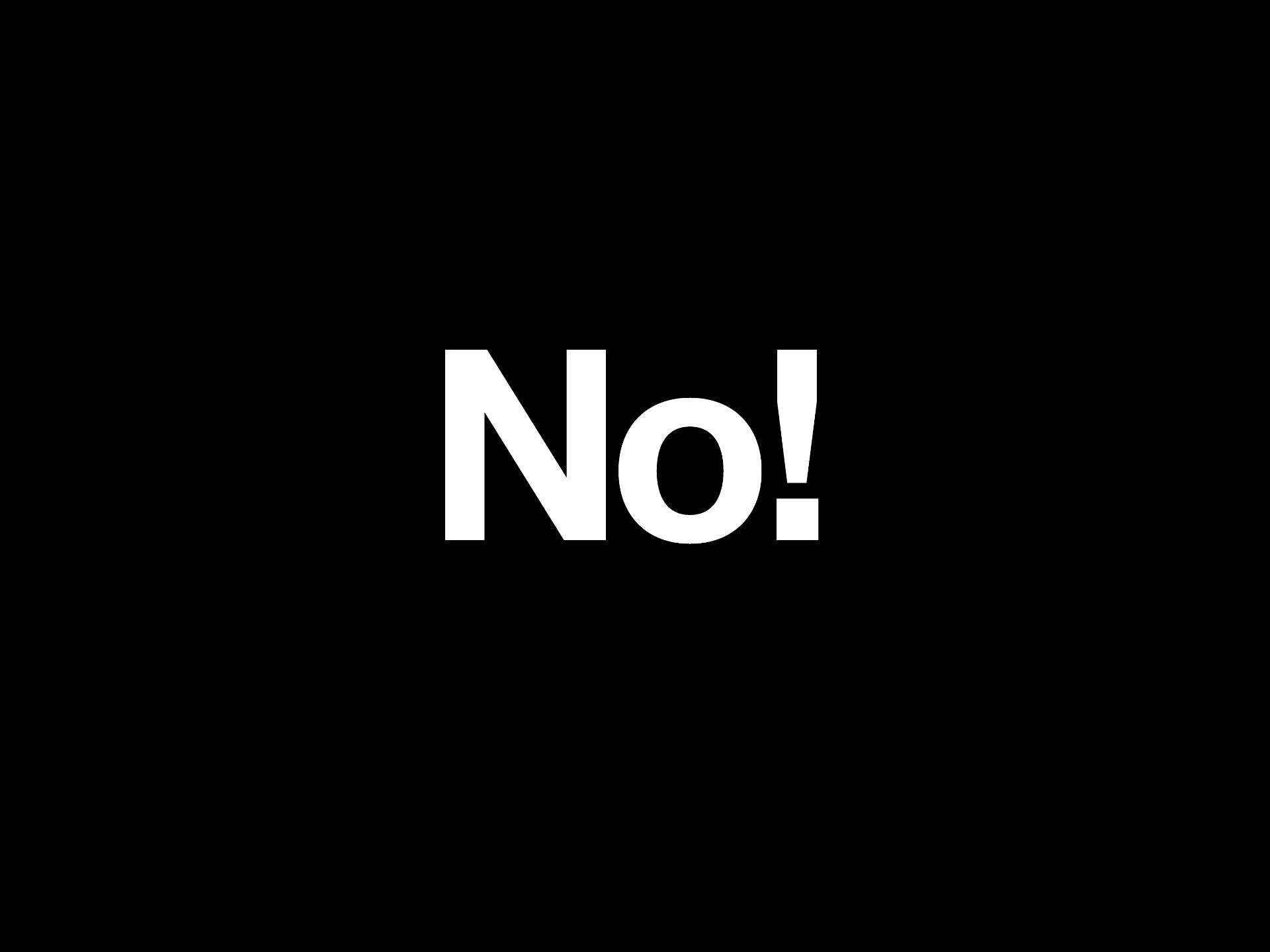 The word 'No!' in bold white letters on a black background. — No Background