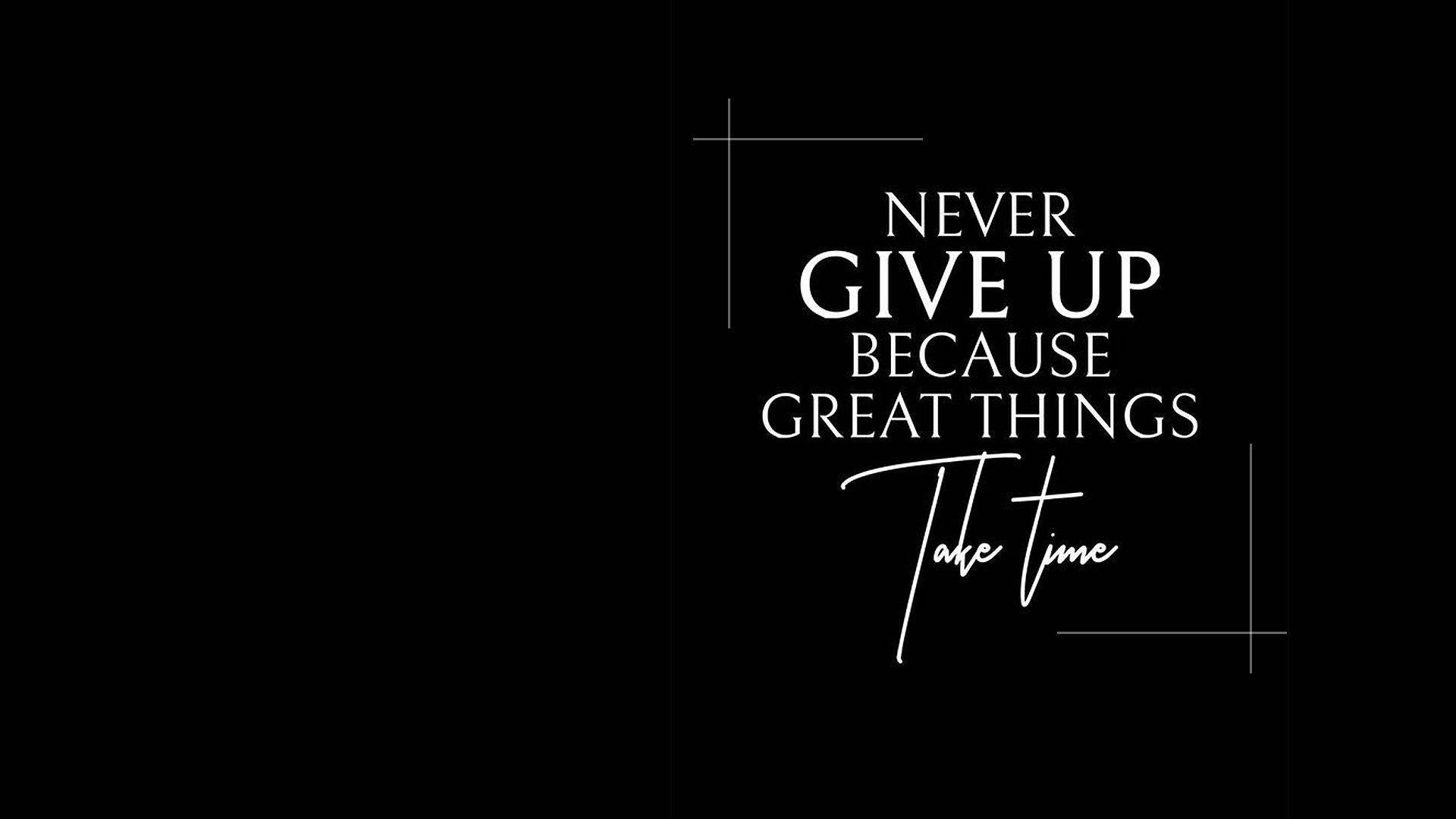 Kutipan motivasi never give up because great things take time pada latar belakang hitam. — Desktop Komputer PC Wallpaper