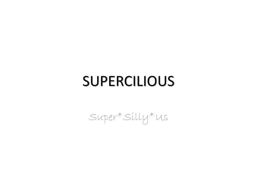 Bold black word supercilious above faint cursive super silly us on white. — Supercilious Wallpaper
