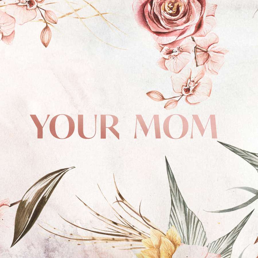 Watercolor floral design with pink roses and green leaves surrounding the phrase 'YOUR MOM'. — Your Mom Background