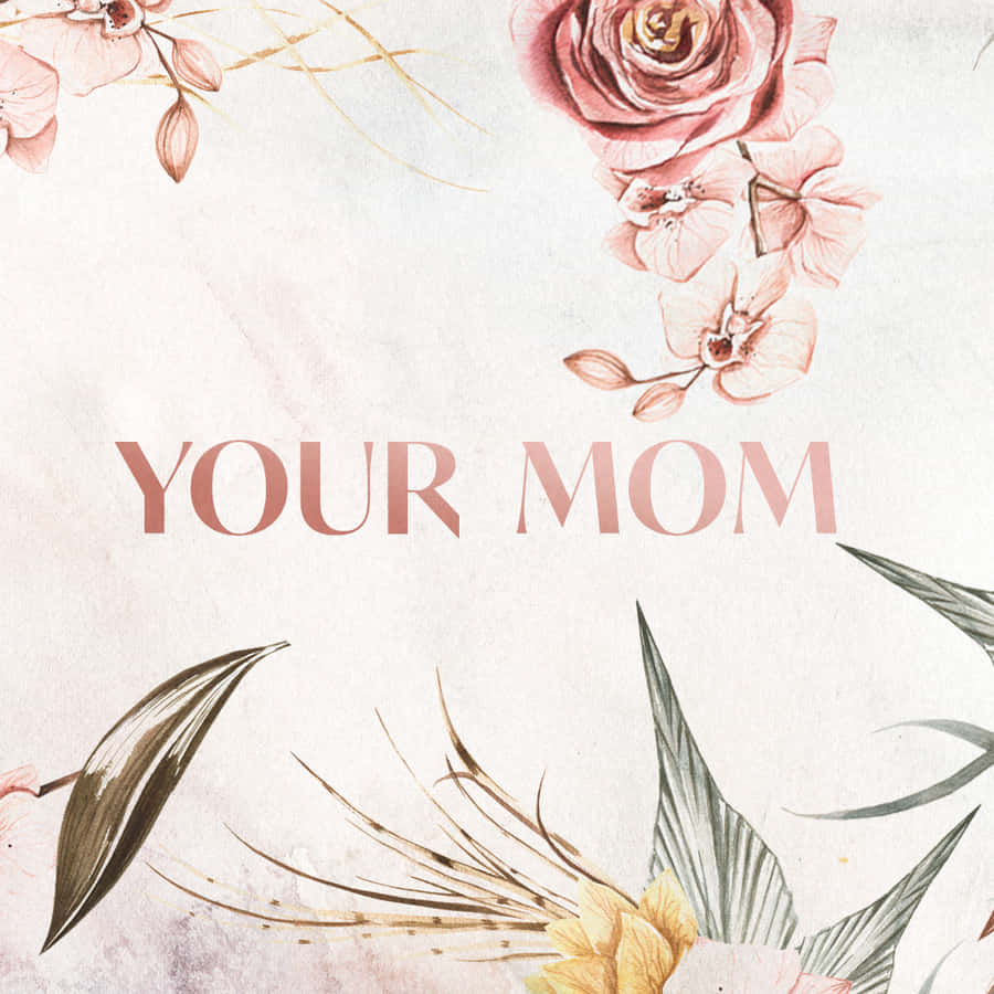 Your Mom Background Wallpaper