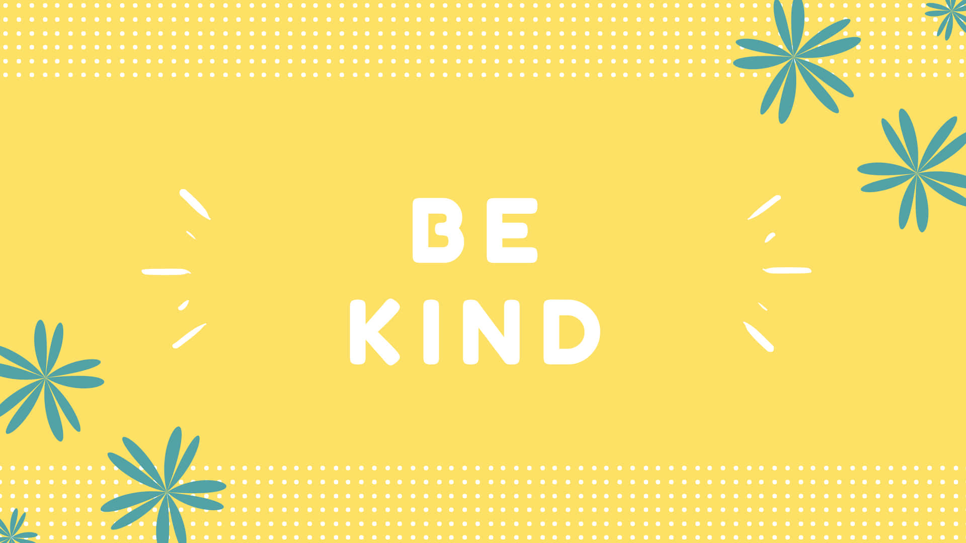 Be kind nature. Be kind обои. Обои на рабочий стол жёлтая тема. Обои мотивация. Kinder обои.