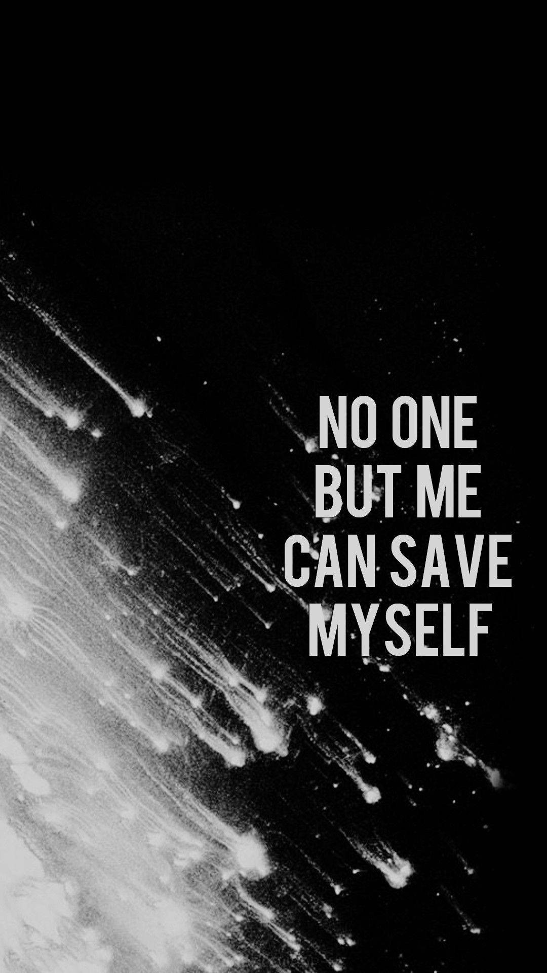 No One But Me Can Save Myself Background