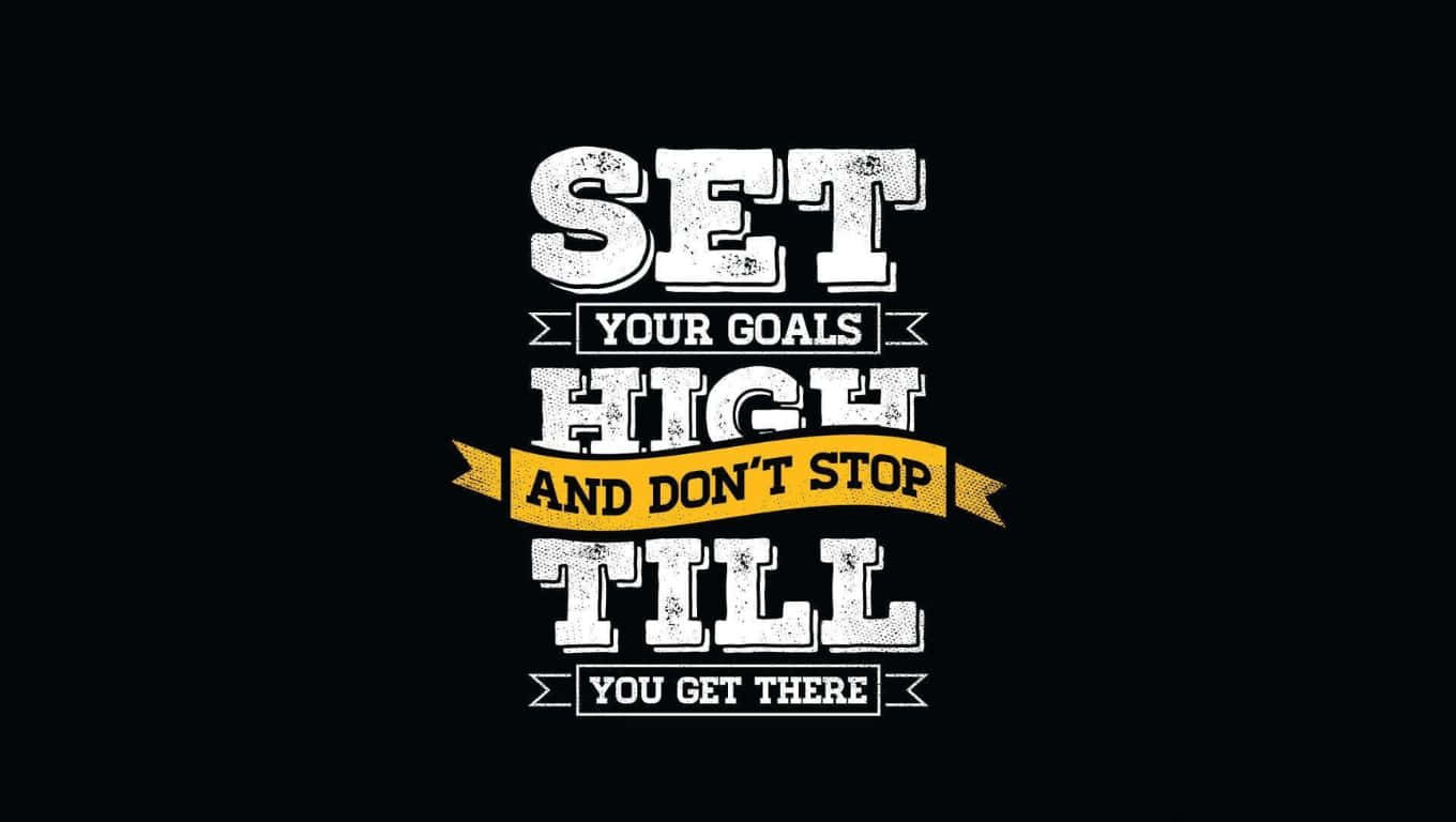 Set Your Goals High And Don't Stop Until You Get There Wallpaper