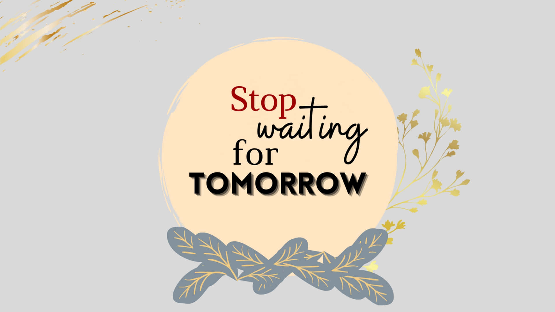 Stop Waiting For Tomorrow Wallpaper