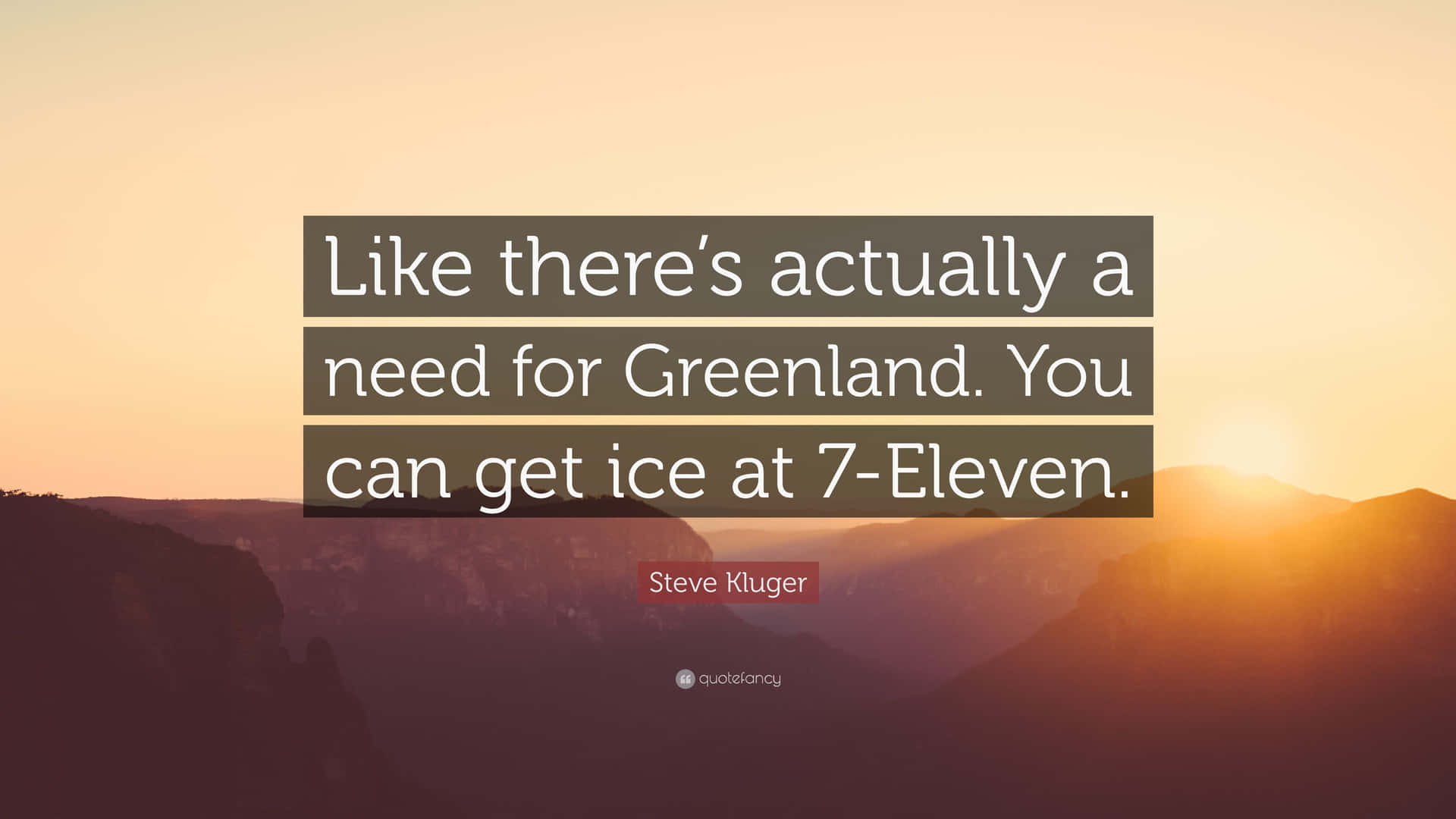Untramonto Con Una Citazione Del Tipo Che C'è Davvero Bisogno Di Greenland Potrai Avere 7 Eleven.
