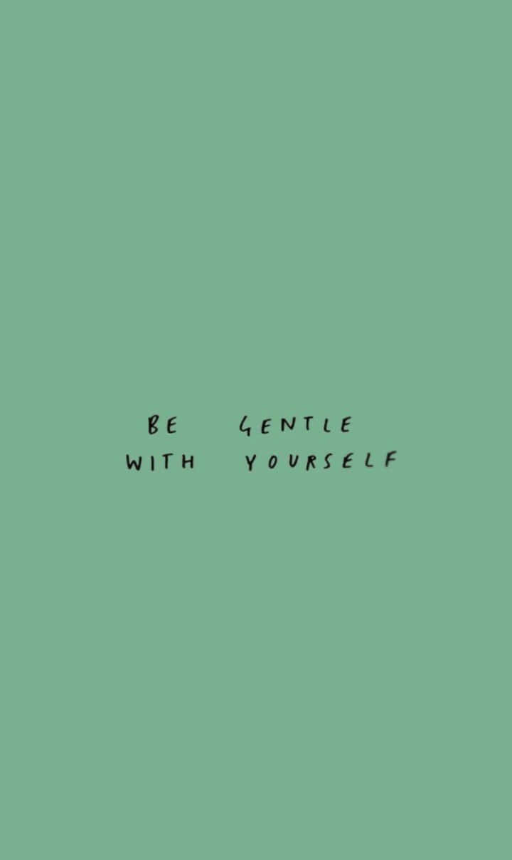 Be Gentle With Yourself Wallpaper