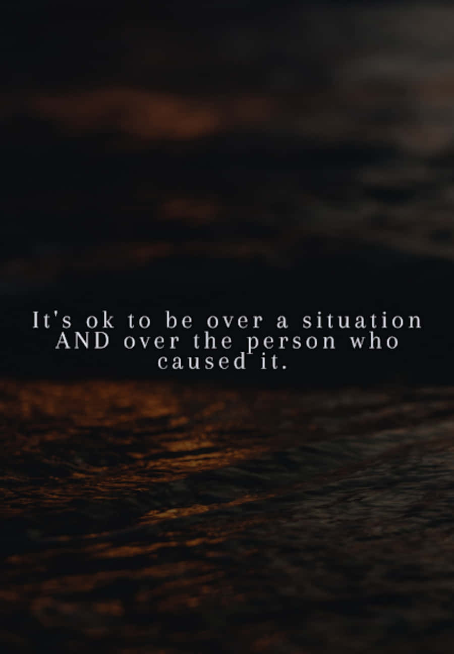 It's To Over A Situation And Over The Person Who Caused It