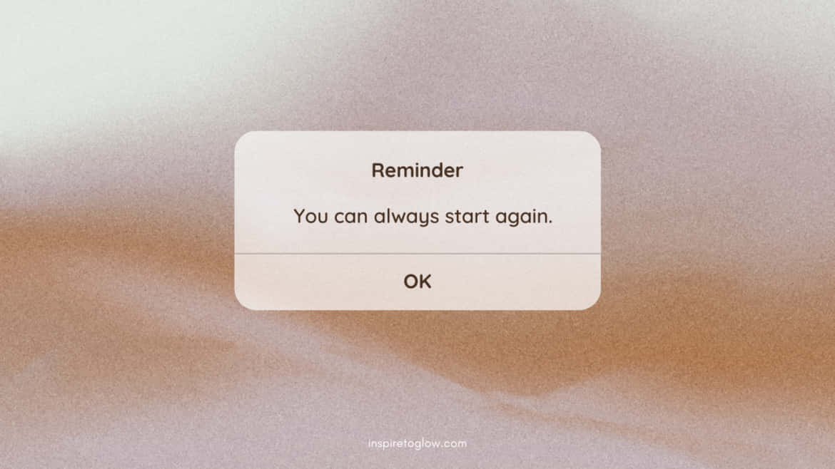 A Screen With The Words Remember You Can Always Start Again Wallpaper