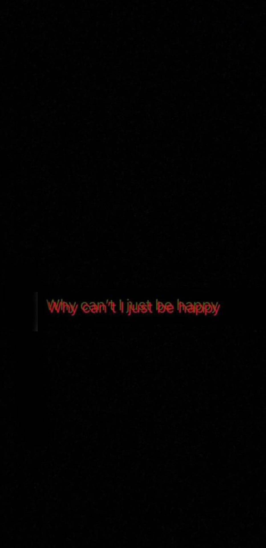 Why Can't I Just Be Happy Wallpaper