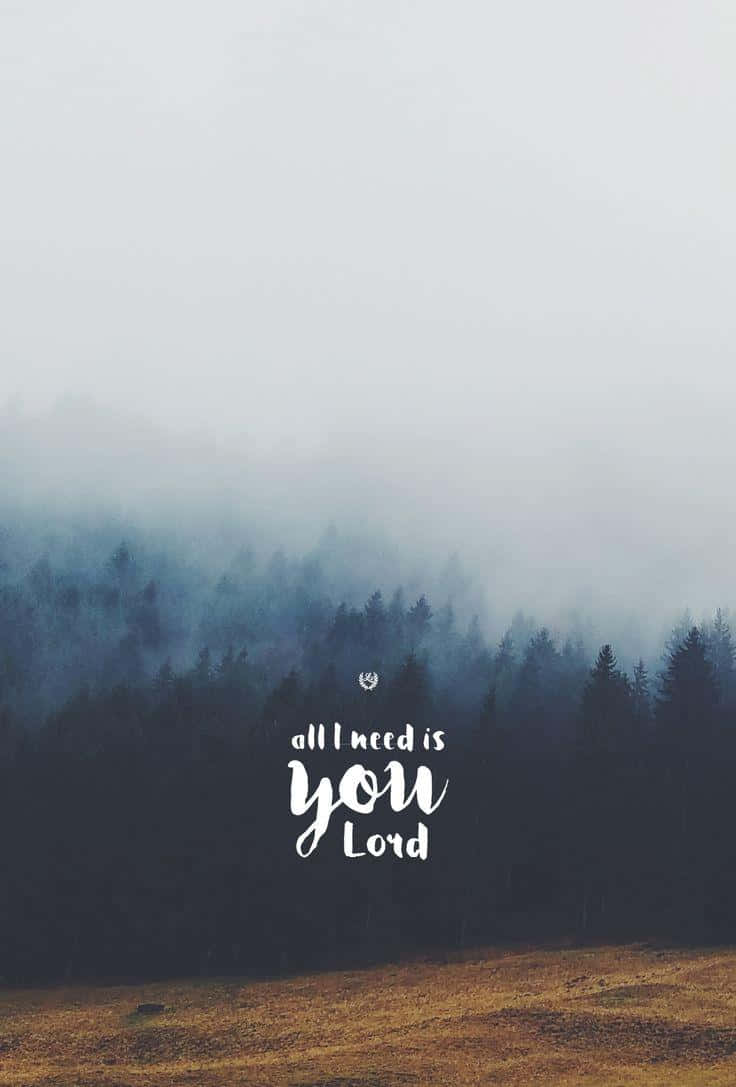 All I Need Is You Lord Foggy Forest Inspirational Quote Wallpaper