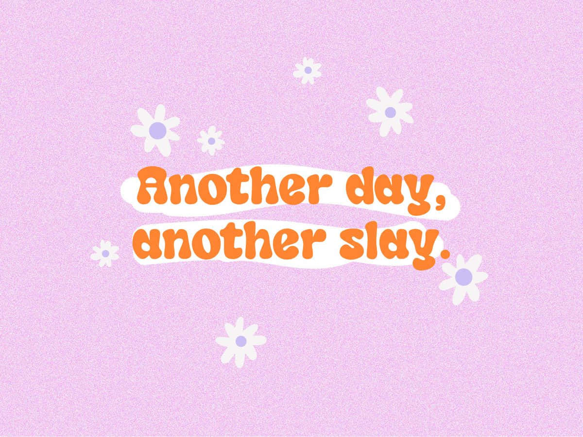 Another Day Another Slay Inspirational Quote Wallpaper