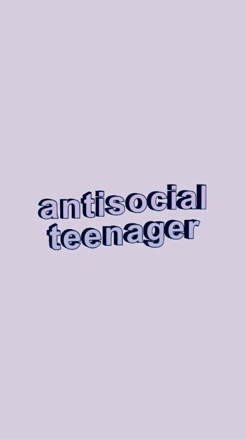Antisocial Teenager Text Graphic Wallpaper