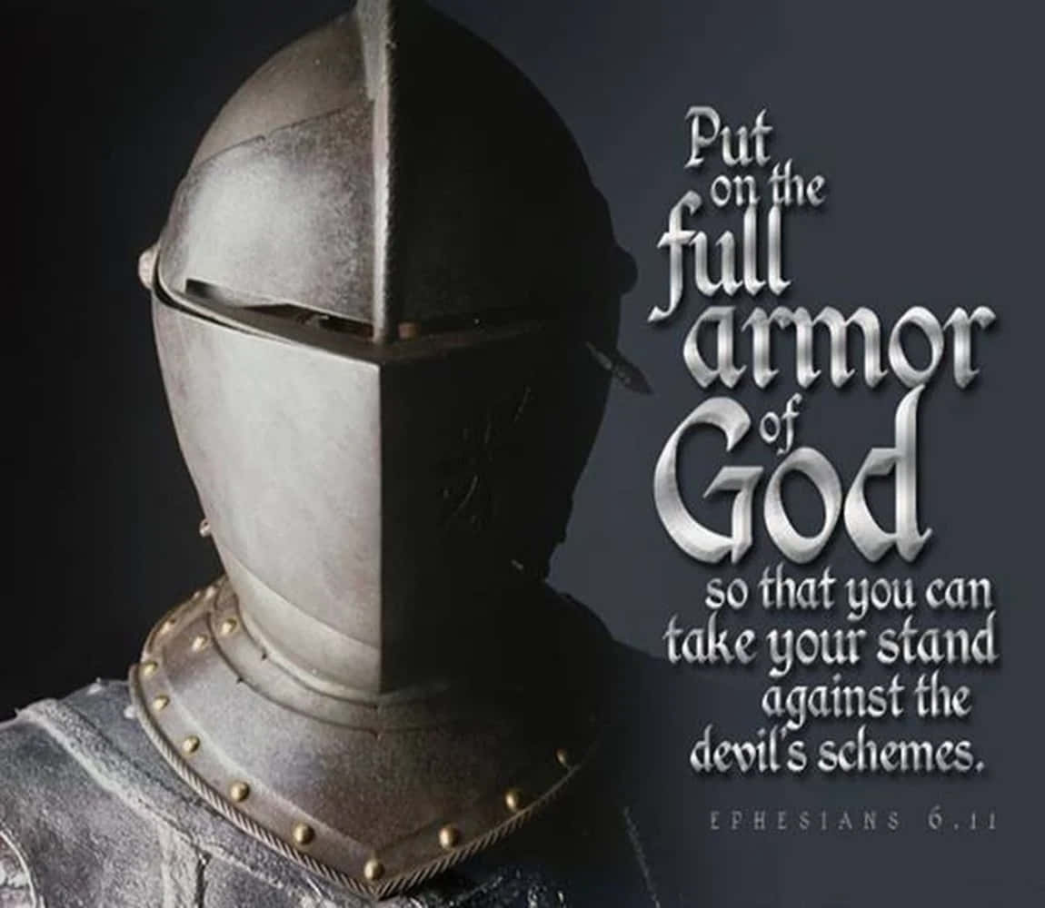 A Knight In Armor With The Words Put The Full Armor Of God So That You Stand Against The Devil's Schemes Wallpaper