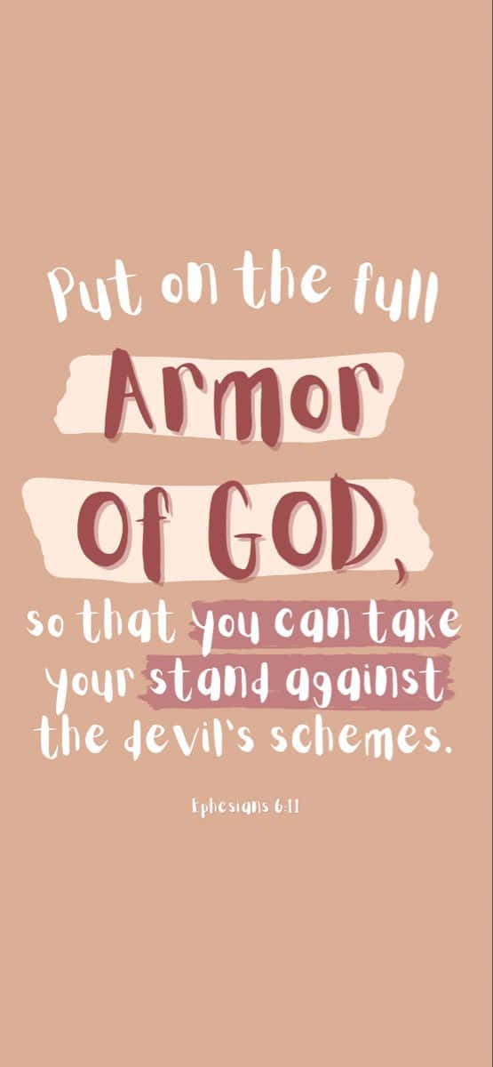 Put On The Full Armor Of God So That You Can Take Stand Against The Devil's Schemes Wallpaper