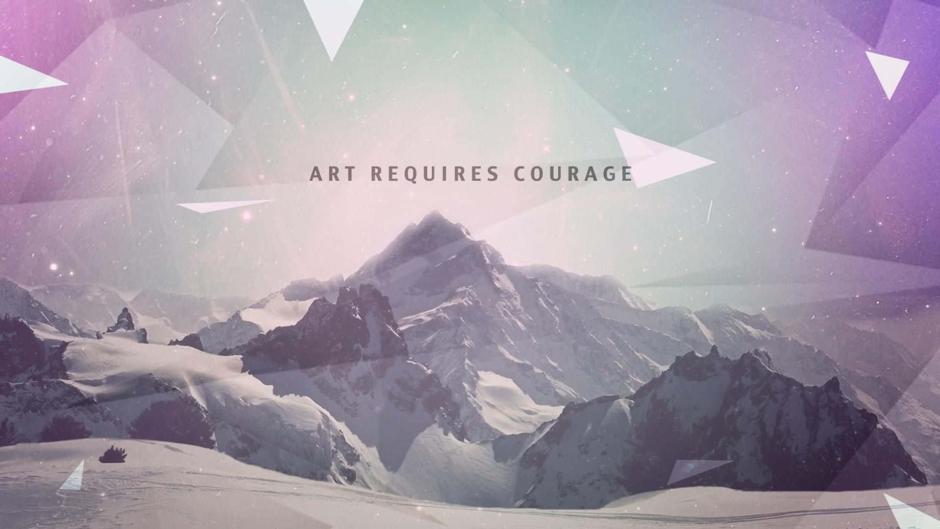 Art Requires Courage Mountain Quote Wallpaper