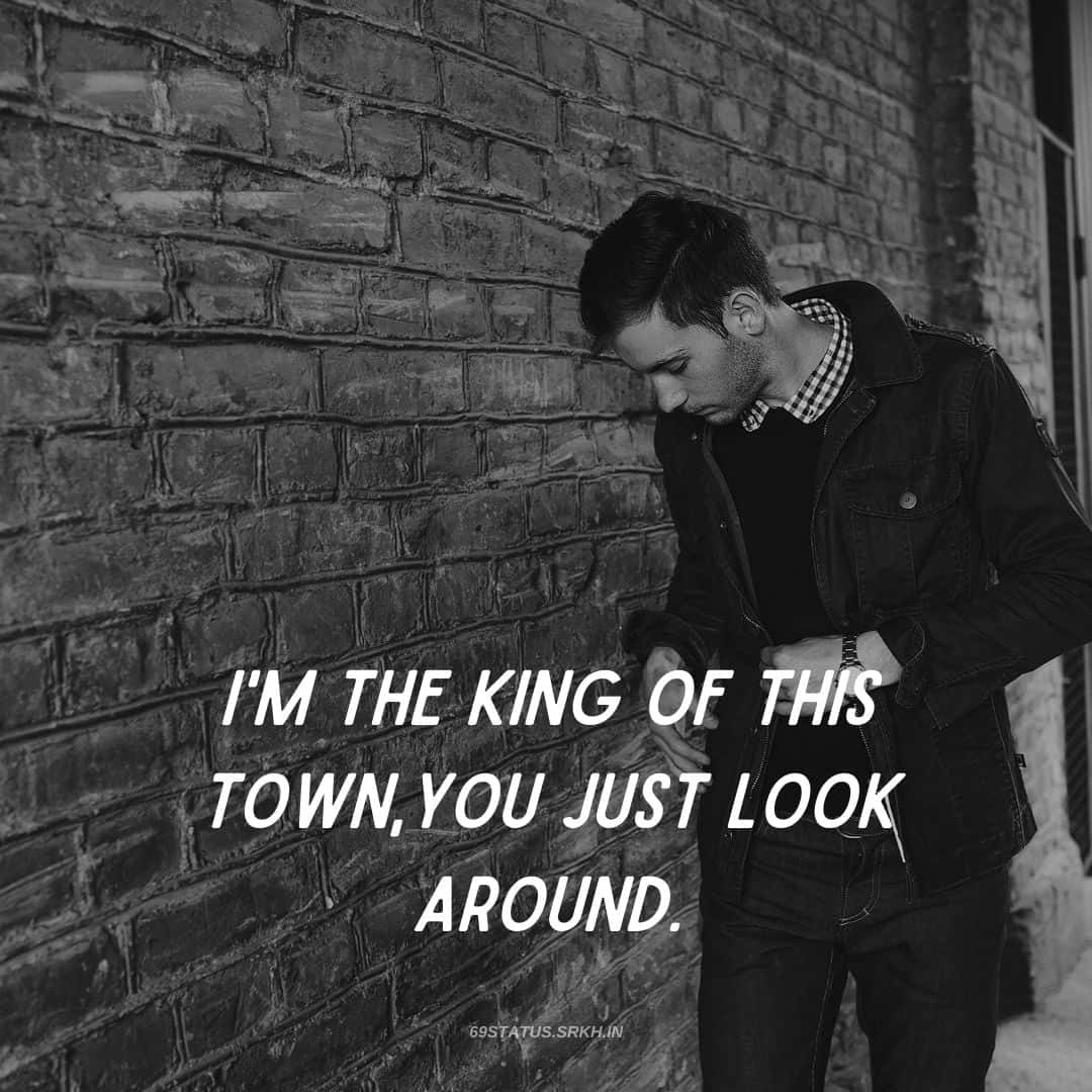 I'm The King Of This Town, You Just Look Around