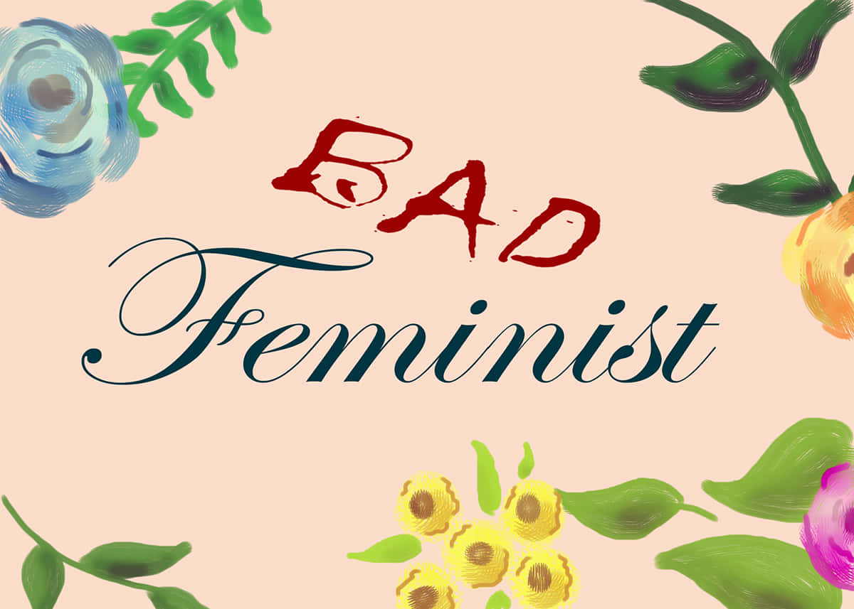 Bad Feminist Artistic Floral Design Wallpaper