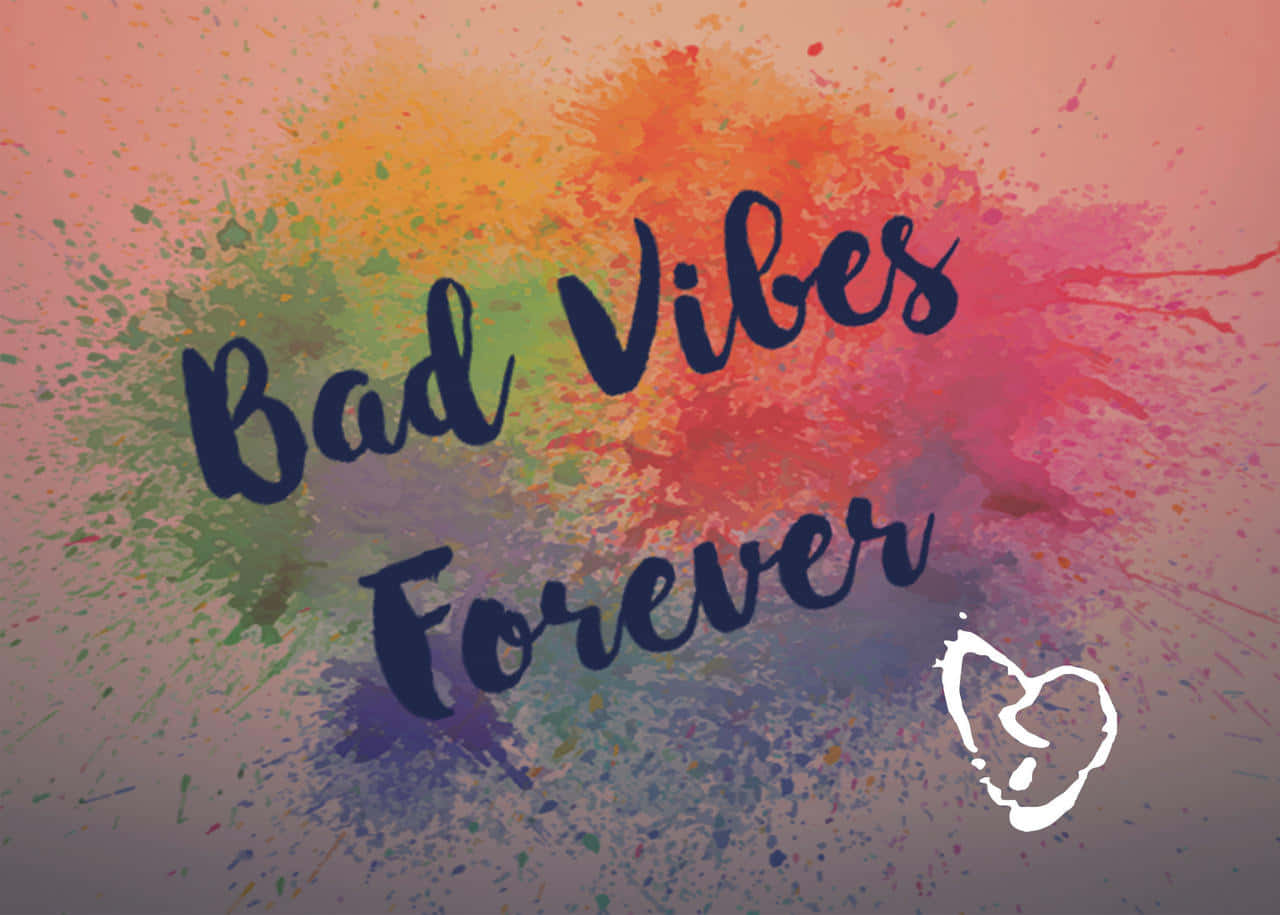 Bad Vibes Forever - A Colorful Background With The Words Bad Vibes Forever Wallpaper