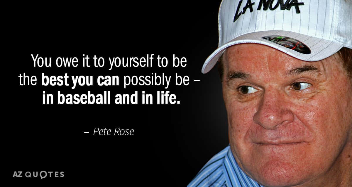 Download Baseball Quotes Pete Rose Be The Best Wallpaper