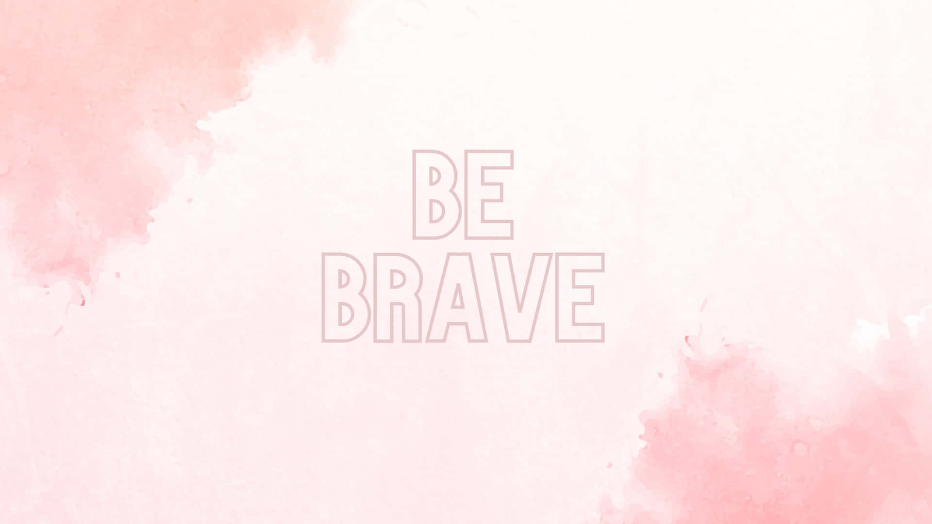 Be Brave Blush Pink Inspirational Quote Wallpaper