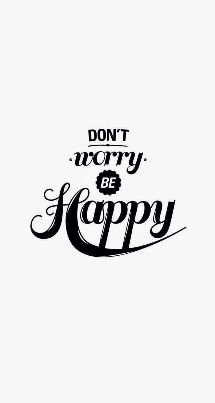 Don't Worry Be Happy - Black And White Lettering Wallpaper