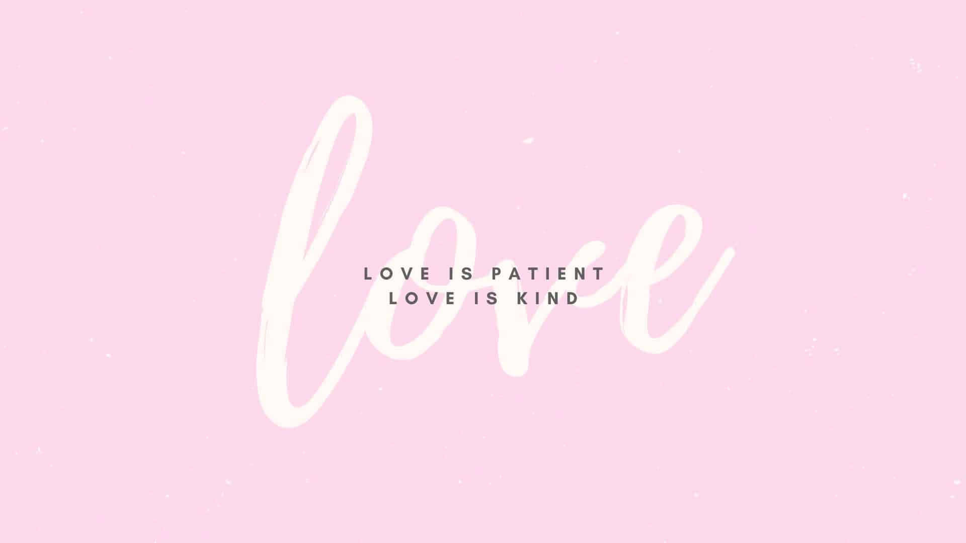 Love Is Patient Be Kind Wallpaper
