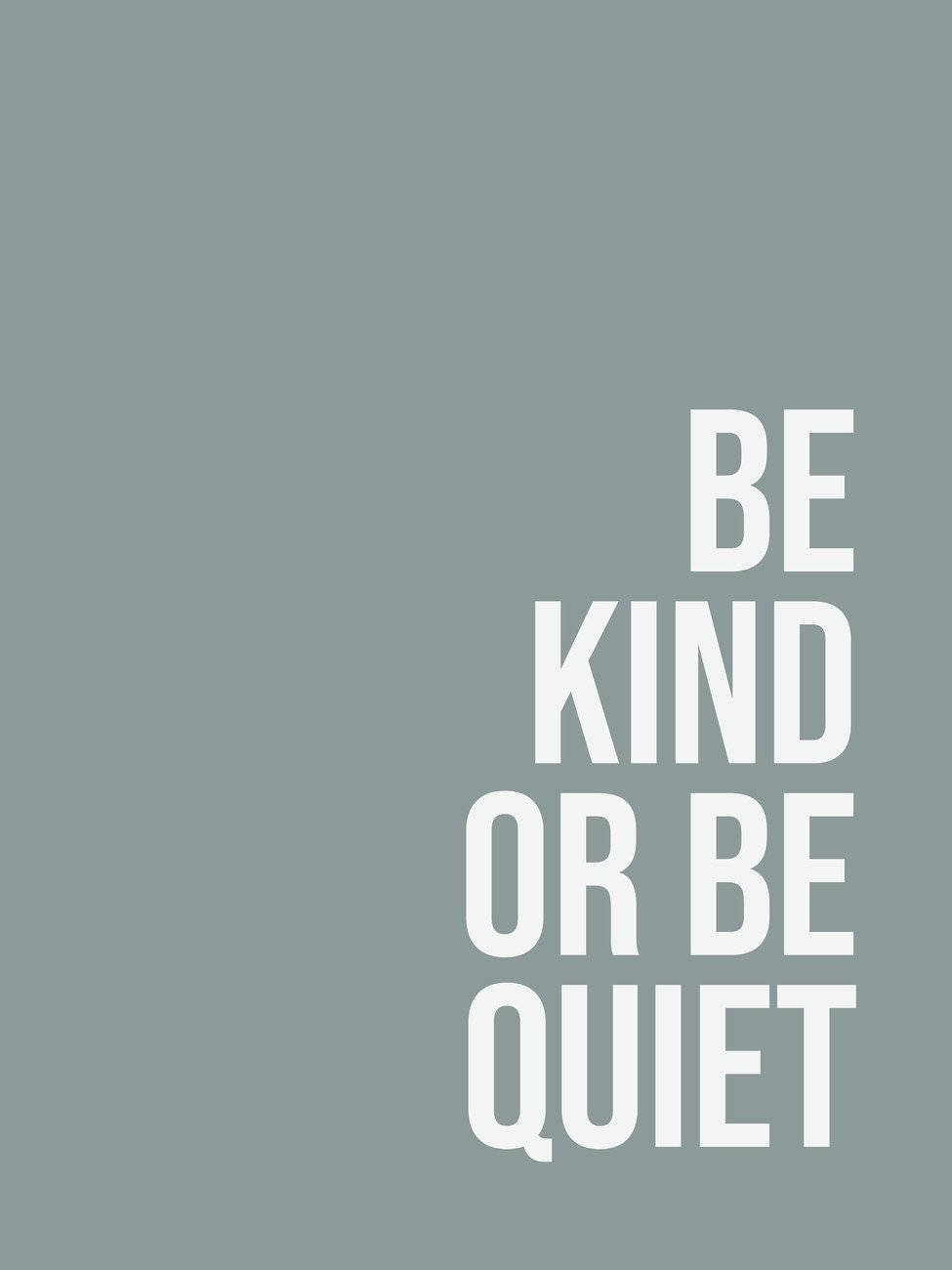 Inspirational quote on a serene background, "Be kind or be quiet" Wallpaper