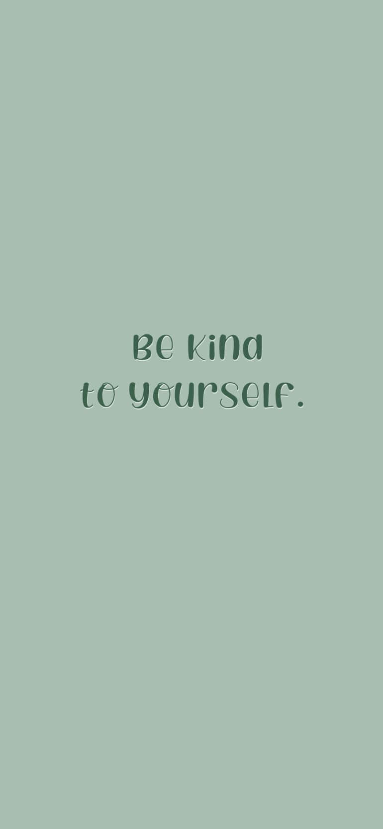 Be Kind To Yourself In Green Wallpaper