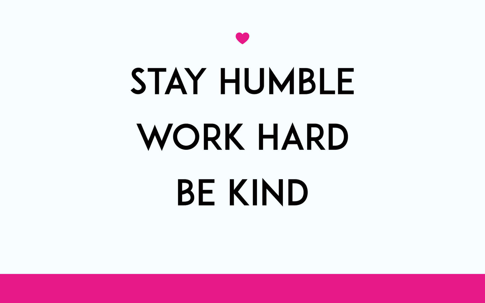 Stay Humble Work Hard Be Kind Wallpaper