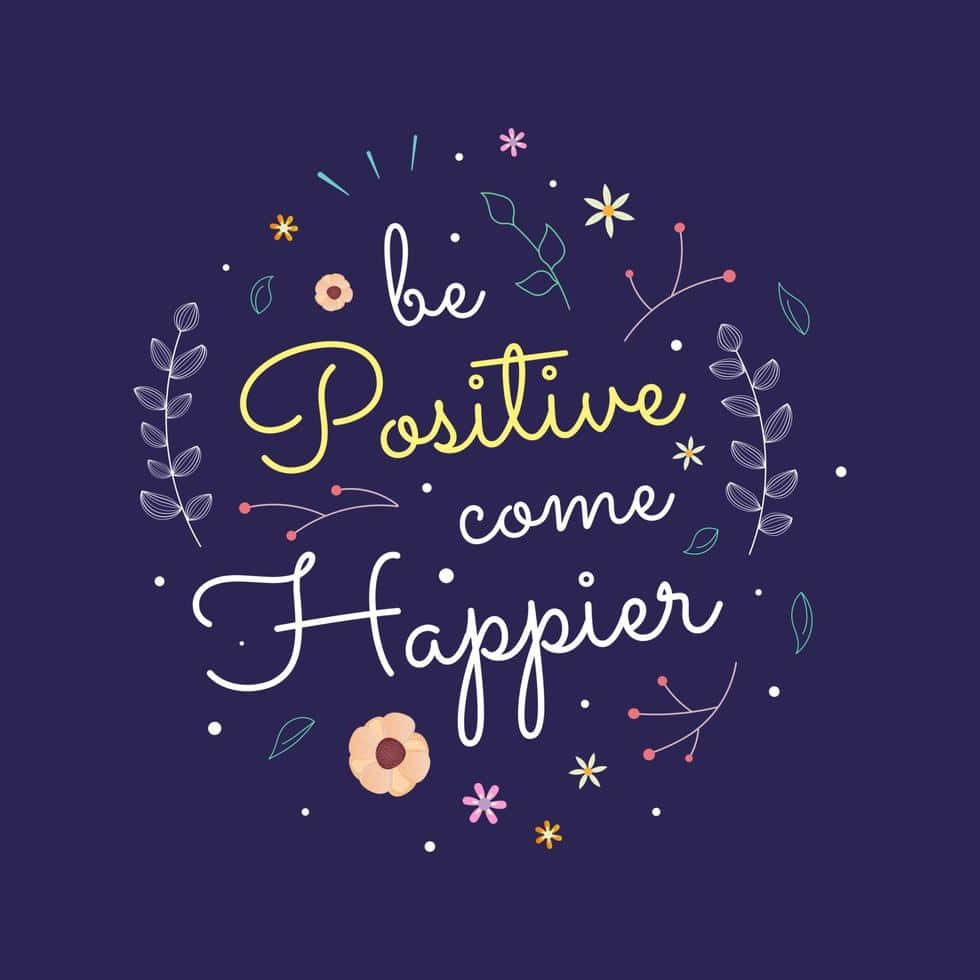 Be Positive Become Happier Inspirational Quote Wallpaper