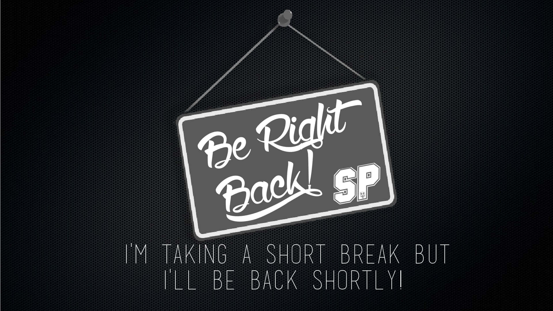 "be Right Back - Time To Take A Break From The Hustle And Bustle" Wallpaper