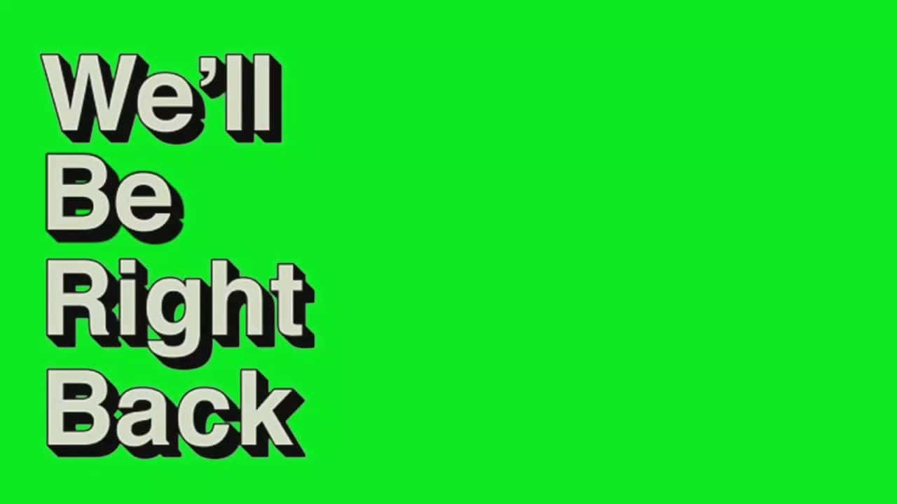 We'll Be Right Back Neon Green Wallpaper