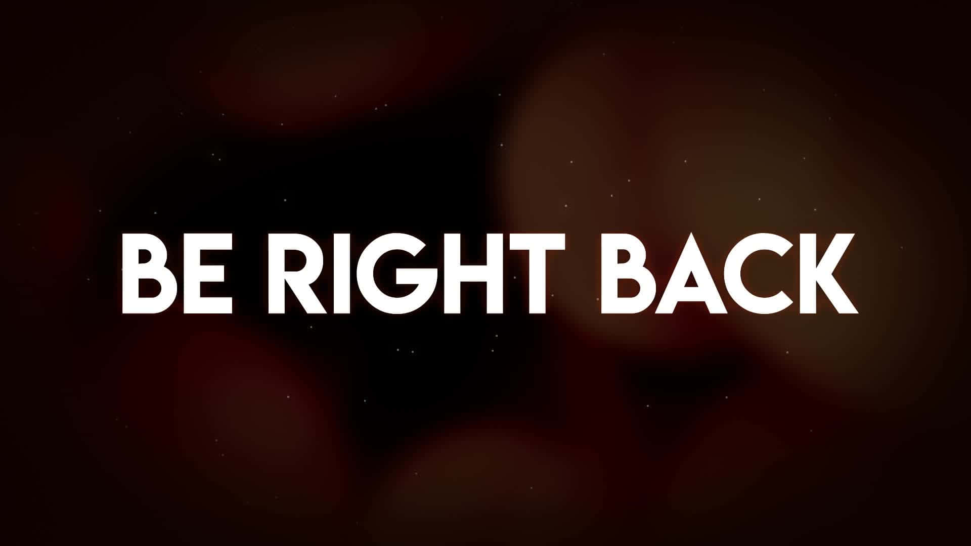 Simple Be Right Back Wallpaper
